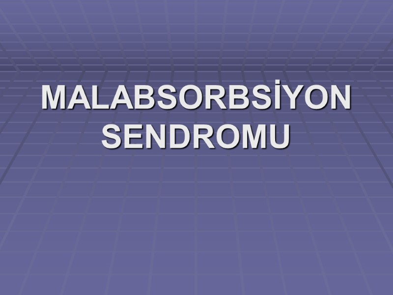 MALABSORBSİYON  SENDROMU